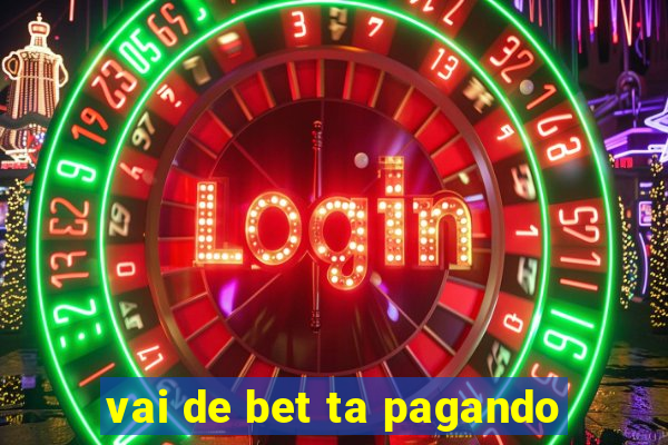 vai de bet ta pagando